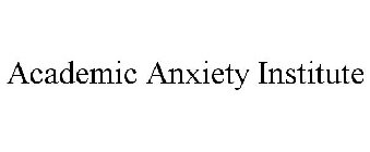 ACADEMIC ANXIETY INSTITUTE