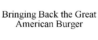 BRINGING BACK THE GREAT AMERICAN BURGER