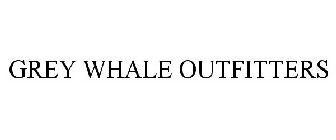 GREY WHALE OUTFITTERS