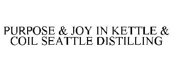 PURPOSE & JOY IN KETTLE & COIL SEATTLE DISTILLING