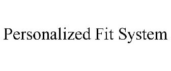 PERSONALIZED FIT SYSTEM