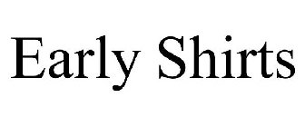 EARLY SHIRTS
