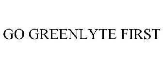 GO GREENLYTE FIRST