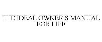 THE IDEAL OWNER'S MANUAL FOR LIFE
