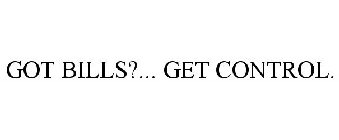 GOT BILLS?... GET CONTROL.