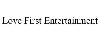 LOVE FIRST ENTERTAINMENT
