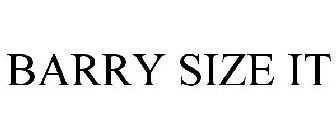 BARRY SIZE IT