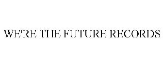 WE'RE THE FUTURE RECORDS