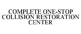 COMPLETE ONE-STOP COLLISION RESTORATION CENTER