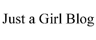 JUST A GIRL BLOG