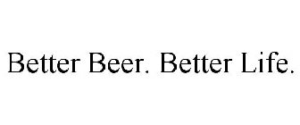 BETTER BEER. BETTER LIFE.