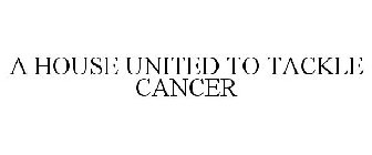 A HOUSE UNITED TO TACKLE CANCER