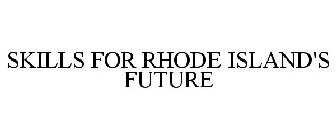 SKILLS FOR RHODE ISLAND'S FUTURE