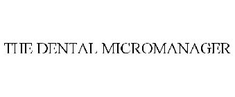 THE DENTAL MICROMANAGER