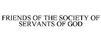 FRIENDS OF THE SOCIETY OF SERVANTS OF GOD