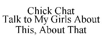 CHICK CHAT TALK TO MY GIRLS ABOUT THIS, ABOUT THAT
