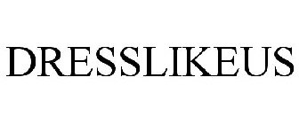 DRESSLIKEUS