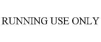 RUNNING USE ONLY