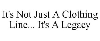IT'S NOT JUST A CLOTHING LINE... IT'S ALEGACY