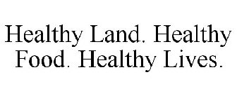 HEALTHY LAND. HEALTHY FOOD. HEALTHY LIVES.