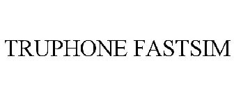 TRUPHONE FASTSIM