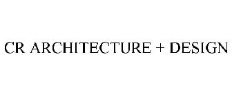 CR ARCHITECTURE + DESIGN