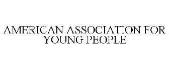 AMERICAN ASSOCIATION FOR YOUNG PEOPLE