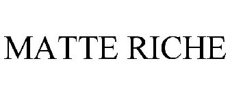 MATTE RICHE