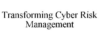 TRANSFORMING CYBER RISK MANAGEMENT