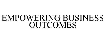 EMPOWERING BUSINESS OUTCOMES