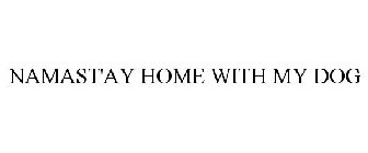 NAMAST'AY HOME WITH MY DOG