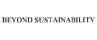 BEYOND SUSTAINABILITY