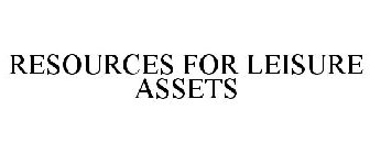 RESOURCES FOR LEISURE ASSETS