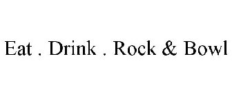 EAT . DRINK . ROCK & BOWL