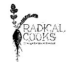 RADICAL COOKS CHANGE BEGINS AT THE ROOT