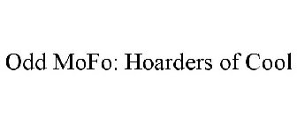 ODD MOFO: HOARDERS OF COOL