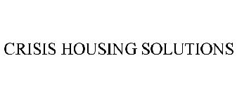 CRISIS HOUSING SOLUTIONS