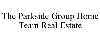 THE PARKSIDE GROUP HOME TEAM REAL ESTATE