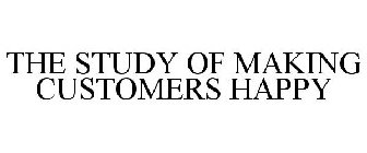 THE STUDY OF MAKING CUSTOMERS HAPPY