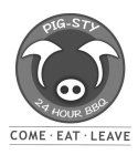 PIG-STY 24 HOUR BBQ COME EAT LEAVE