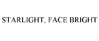 STARLIGHT, FACE BRIGHT