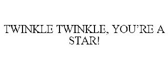 TWINKLE TWINKLE, YOU'RE A STAR!
