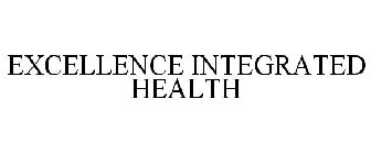 EXCELLENCE INTEGRATED HEALTH