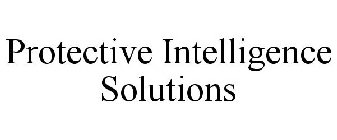 PROTECTIVE INTELLIGENCE SOLUTIONS