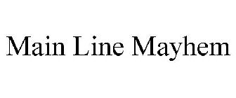MAIN LINE MAYHEM