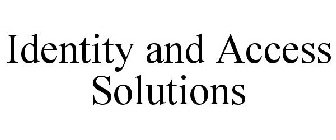 IDENTITY AND ACCESS SOLUTIONS