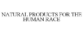 NATURAL PRODUCTS FOR THE HUMAN RACE