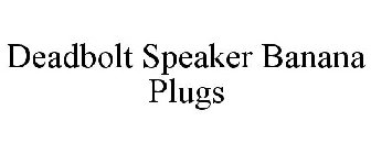 DEADBOLT SPEAKER BANANA PLUGS