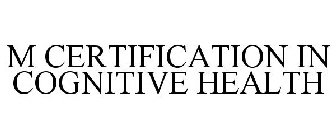 M CERTIFICATION IN COGNITIVE HEALTH