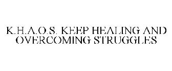K.H.A.O.S. KEEP HEALING AND OVERCOMING STRUGGLES